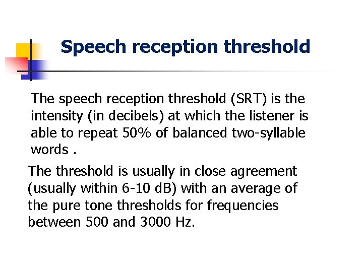 Speech reception threshold The speech reception threshold (SRT) is the intensity (in decibels) at