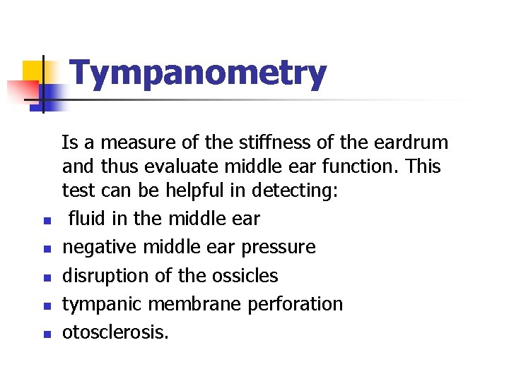 Tympanometry n n n Is a measure of the stiffness of the eardrum and