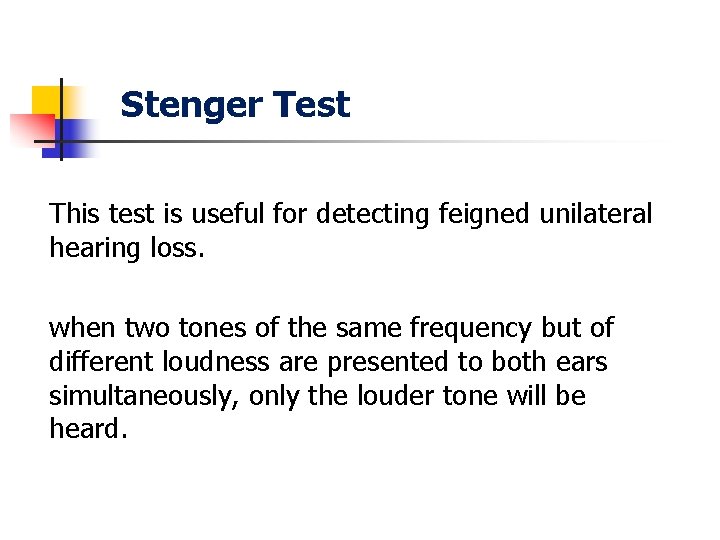 Stenger Test This test is useful for detecting feigned unilateral hearing loss. when two