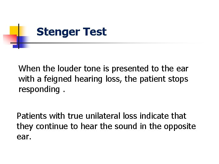 Stenger Test When the louder tone is presented to the ear with a feigned