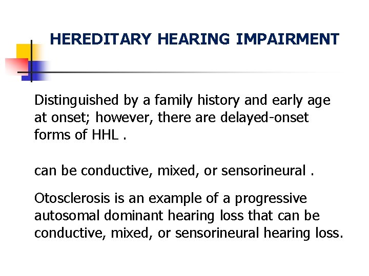 HEREDITARY HEARING IMPAIRMENT Distinguished by a family history and early age at onset; however,