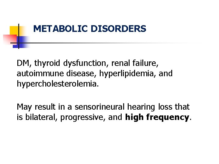 METABOLIC DISORDERS DM, thyroid dysfunction, renal failure, autoimmune disease, hyperlipidemia, and hypercholesterolemia. May result
