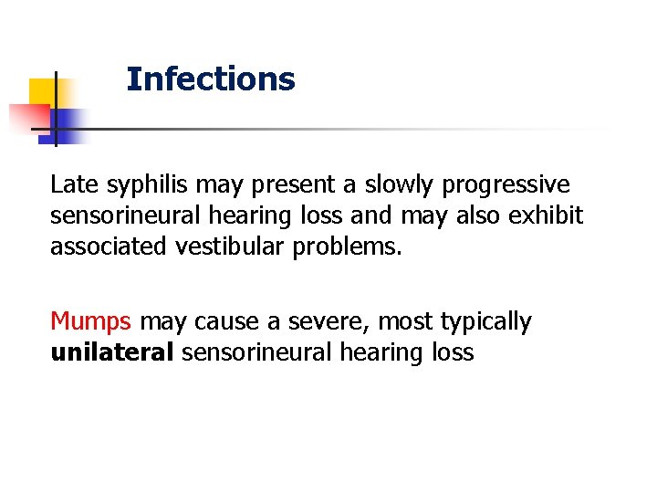 Infections Late syphilis may present a slowly progressive sensorineural hearing loss and may also