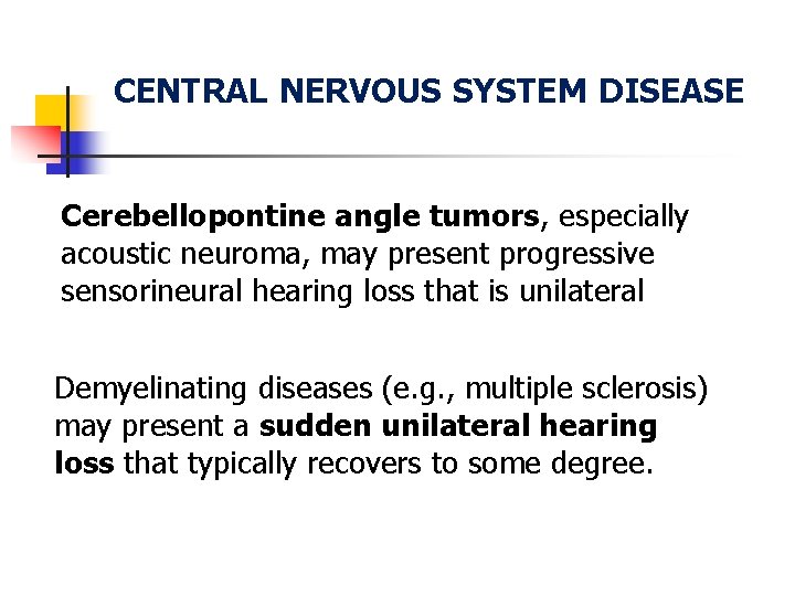 CENTRAL NERVOUS SYSTEM DISEASE Cerebellopontine angle tumors, especially acoustic neuroma, may present progressive sensorineural