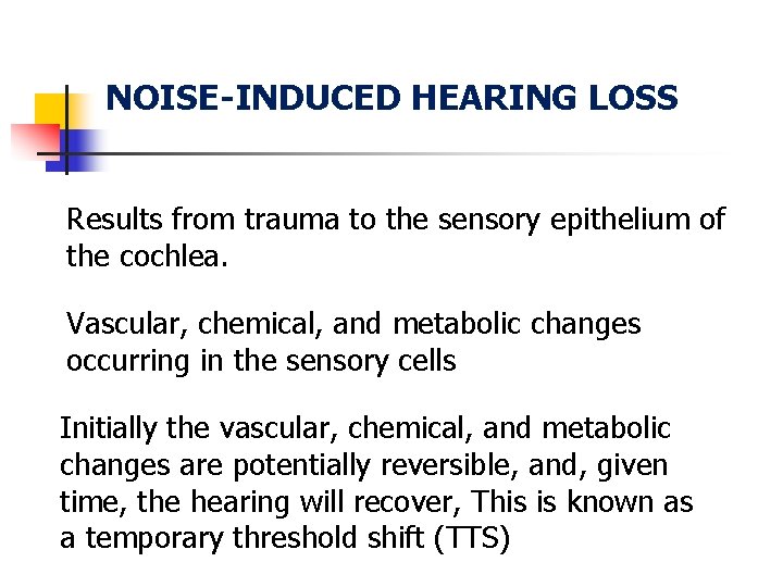 NOISE-INDUCED HEARING LOSS Results from trauma to the sensory epithelium of the cochlea. Vascular,