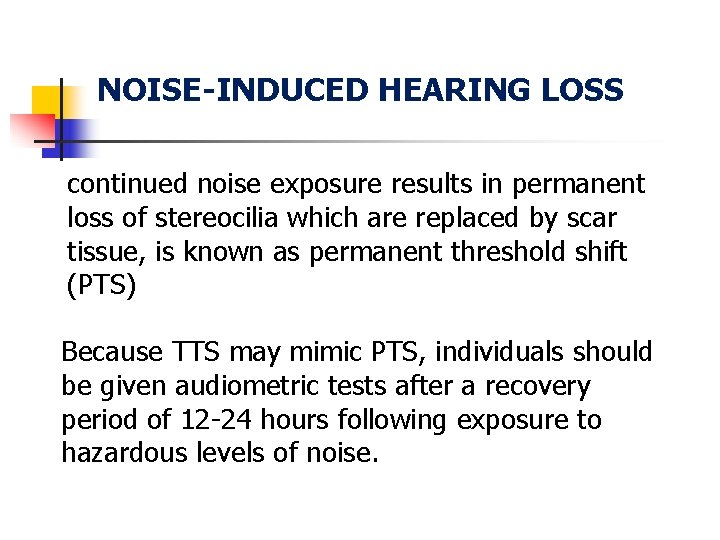 NOISE-INDUCED HEARING LOSS continued noise exposure results in permanent loss of stereocilia which are