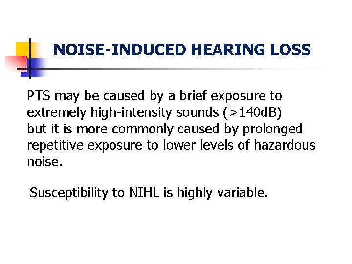 NOISE-INDUCED HEARING LOSS PTS may be caused by a brief exposure to extremely high