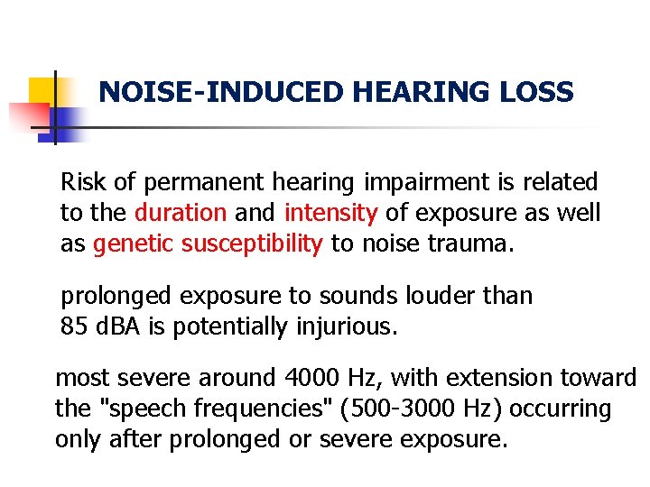 NOISE-INDUCED HEARING LOSS Risk of permanent hearing impairment is related to the duration and