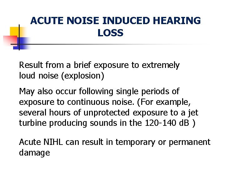 ACUTE NOISE INDUCED HEARING LOSS Result from a brief exposure to extremely loud noise