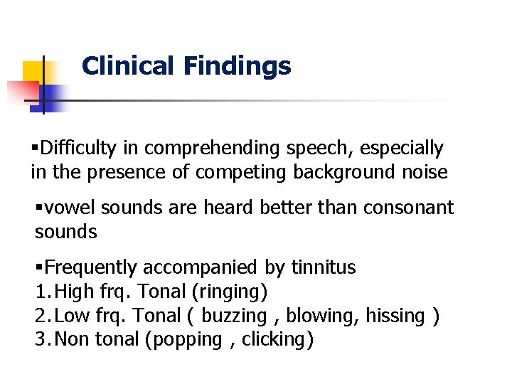 Clinical Findings §Difficulty in comprehending speech, especially in the presence of competing background noise