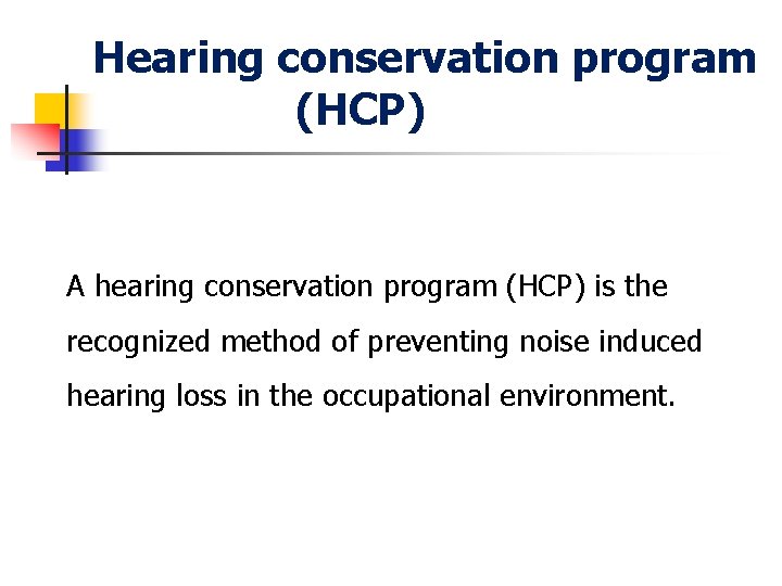Hearing conservation program (HCP) A hearing conservation program (HCP) is the recognized method of