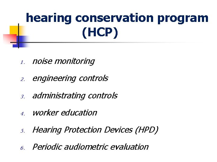 hearing conservation program (HCP) 1. noise monitoring 2. engineering controls 3. administrating controls 4.