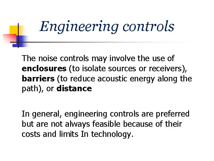Engineering controls The noise controls may involve the use of enclosures (to isolate sources