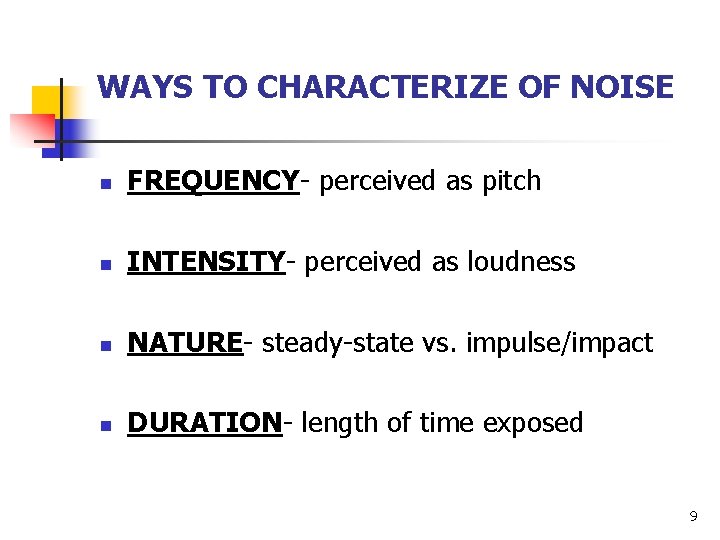 WAYS TO CHARACTERIZE OF NOISE n FREQUENCY perceived as pitch n INTENSITY perceived as