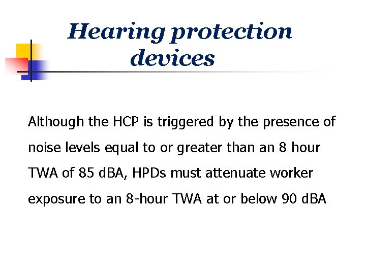 Hearing protection devices Although the HCP is triggered by the presence of noise levels