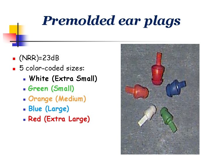 Premolded ear plags n n (NRR)=23 d. B 5 color-coded sizes: n White (Extra