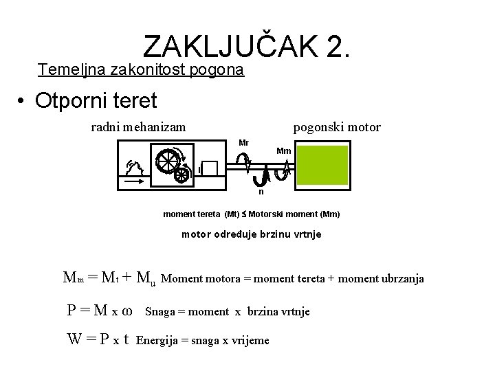 ZAKLJUČAK 2. Temeljna zakonitost pogona • Otporni teret radni mehanizam pogonski motor Mr Mm