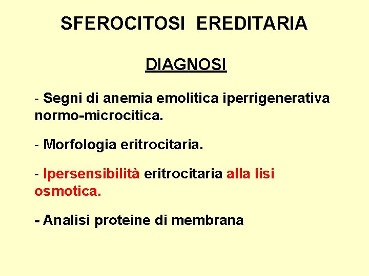 SFEROCITOSI EREDITARIA DIAGNOSI - Segni di anemia emolitica iperrigenerativa normo-microcitica. - Morfologia eritrocitaria. -