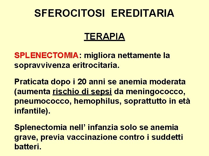 SFEROCITOSI EREDITARIA TERAPIA SPLENECTOMIA: migliora nettamente la sopravvivenza eritrocitaria. Praticata dopo i 20 anni