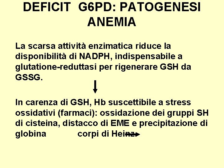 DEFICIT G 6 PD: PATOGENESI ANEMIA La scarsa attività enzimatica riduce la disponibilità di