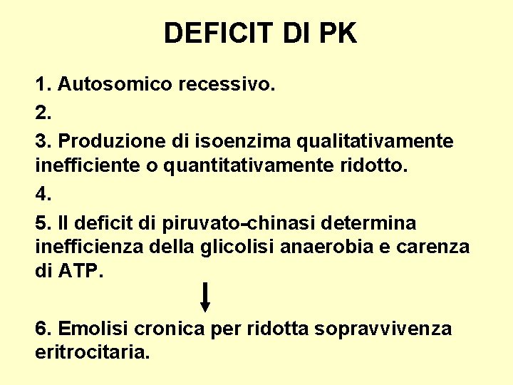DEFICIT DI PK 1. Autosomico recessivo. 2. 3. Produzione di isoenzima qualitativamente inefficiente o