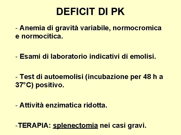 DEFICIT DI PK - Anemia di gravità variabile, normocromica e normocitica. - Esami di