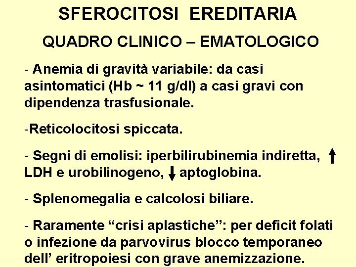 SFEROCITOSI EREDITARIA QUADRO CLINICO – EMATOLOGICO - Anemia di gravità variabile: da casi asintomatici