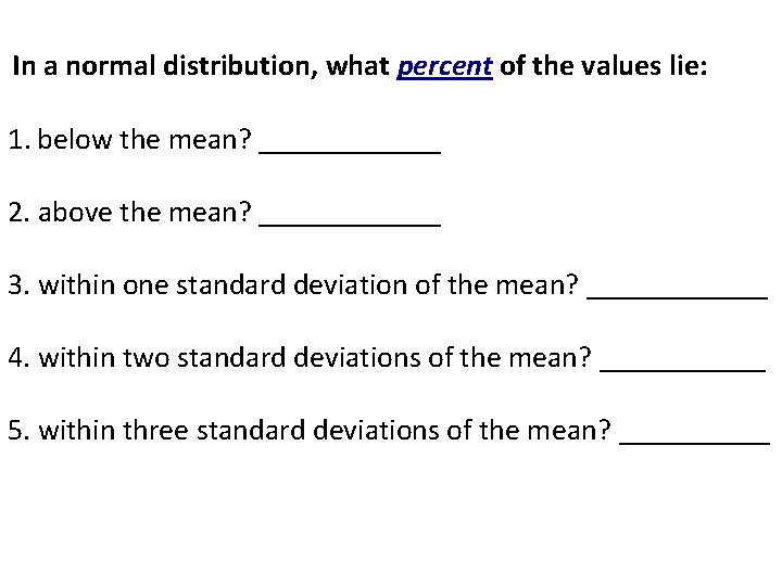 In a normal distribution, what percent of the values lie: 1. below the mean?