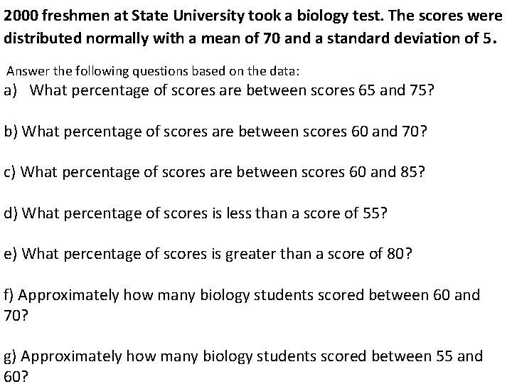 2000 freshmen at State University took a biology test. The scores were distributed normally