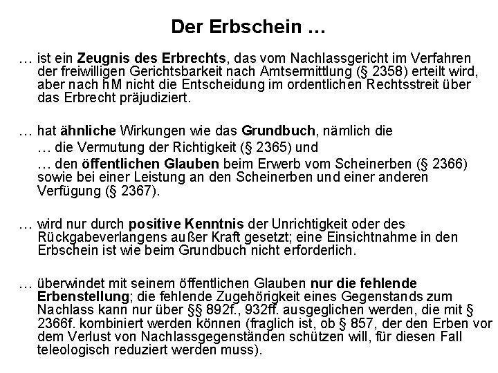 Der Erbschein … … ist ein Zeugnis des Erbrechts, das vom Nachlassgericht im Verfahren