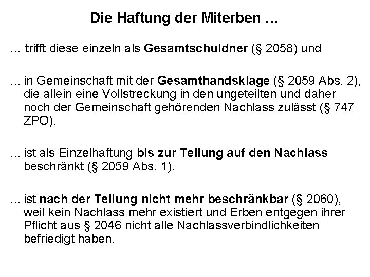 Die Haftung der Miterben … … trifft diese einzeln als Gesamtschuldner (§ 2058) und