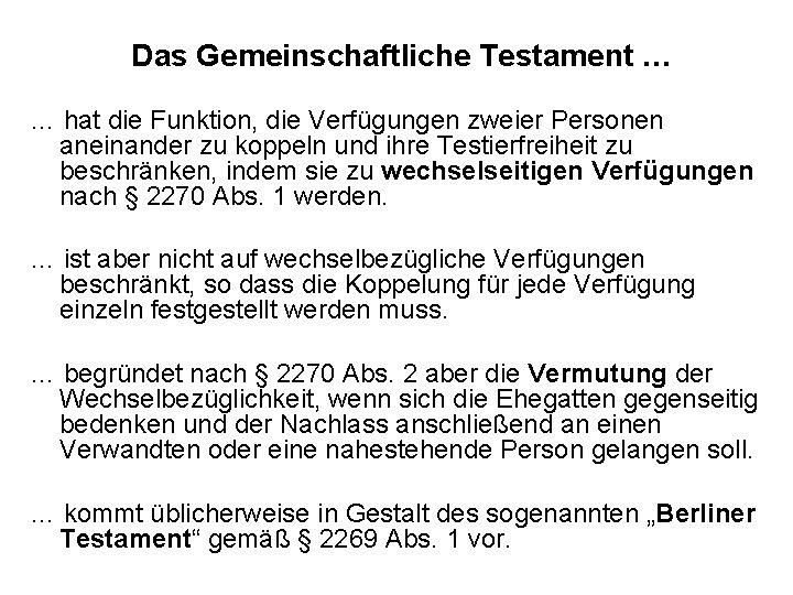 Das Gemeinschaftliche Testament … … hat die Funktion, die Verfügungen zweier Personen aneinander zu