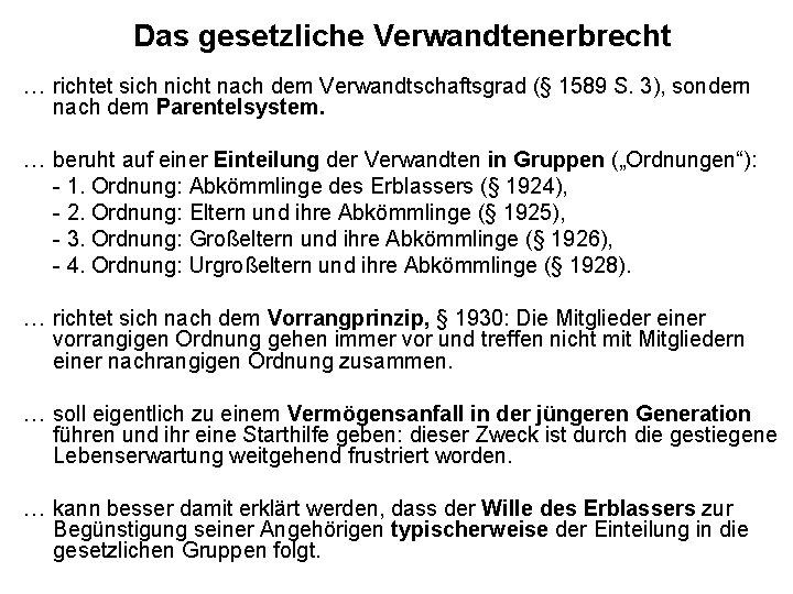 Das gesetzliche Verwandtenerbrecht … richtet sich nicht nach dem Verwandtschaftsgrad (§ 1589 S. 3),