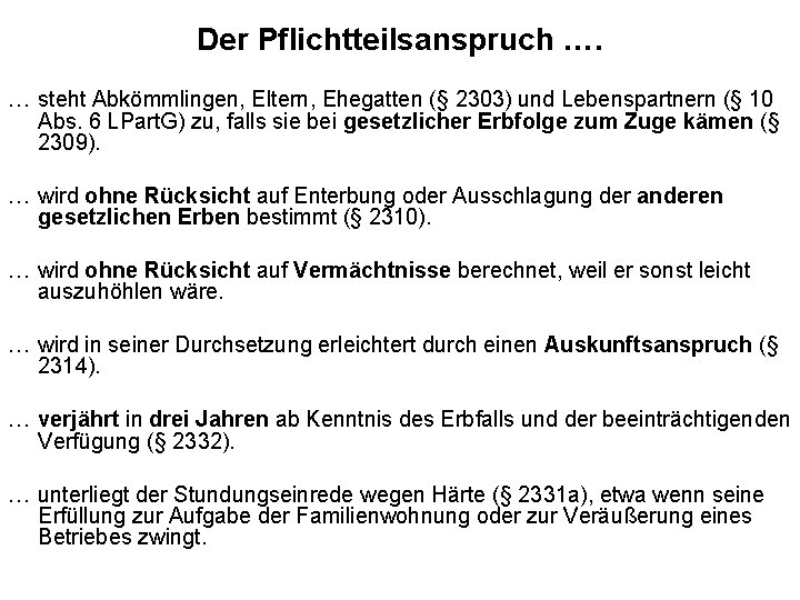 Der Pflichtteilsanspruch …. … steht Abkömmlingen, Eltern, Ehegatten (§ 2303) und Lebenspartnern (§ 10