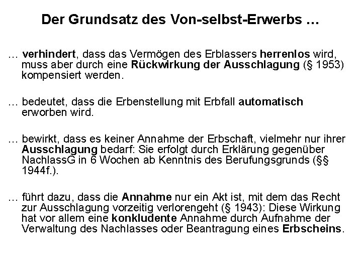 Der Grundsatz des Von-selbst-Erwerbs … … verhindert, dass das Vermögen des Erblassers herrenlos wird,