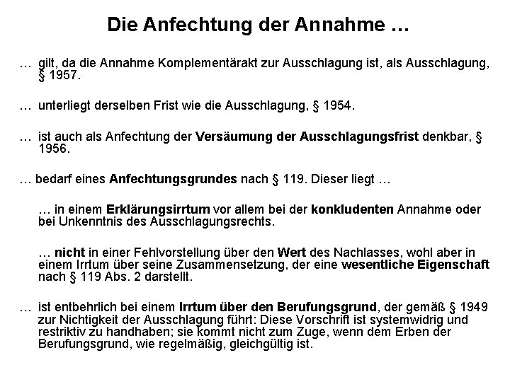 Die Anfechtung der Annahme … … gilt, da die Annahme Komplementärakt zur Ausschlagung ist,