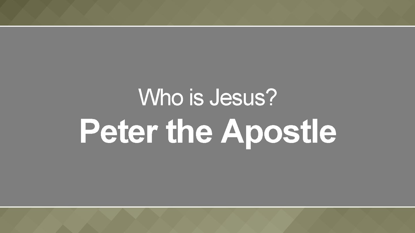 Who is Jesus? Peter the Apostle 