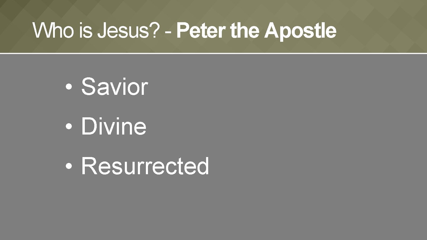 Who is Jesus? - Peter the Apostle • Savior • Divine • Resurrected 