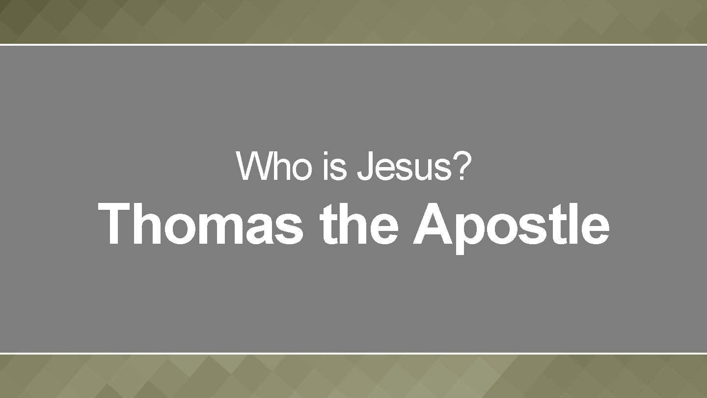 Who is Jesus? Thomas the Apostle 