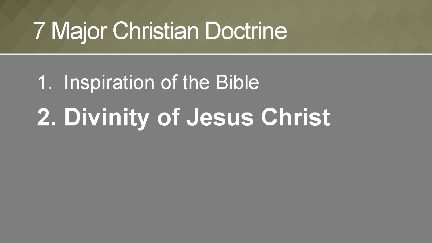 7 Major Christian Doctrine 1. Inspiration of the Bible 2. Divinity of Jesus Christ