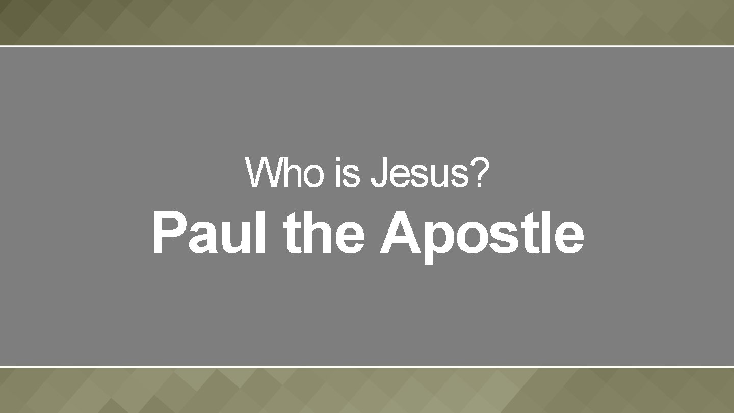Who is Jesus? Paul the Apostle 
