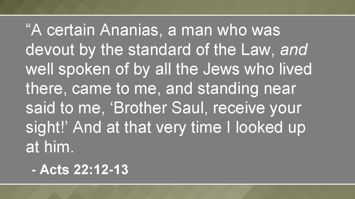 “A certain Ananias, a man who was devout by the standard of the Law,