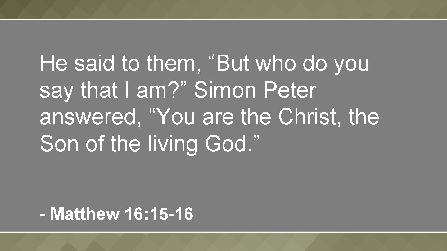 He said to them, “But who do you say that I am? ” Simon