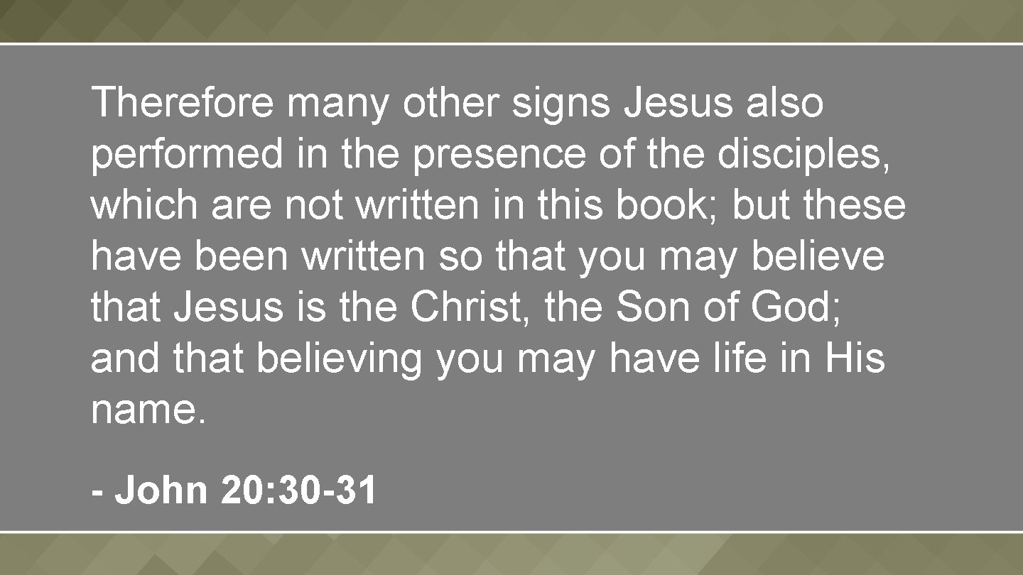 Therefore many other signs Jesus also performed in the presence of the disciples, which