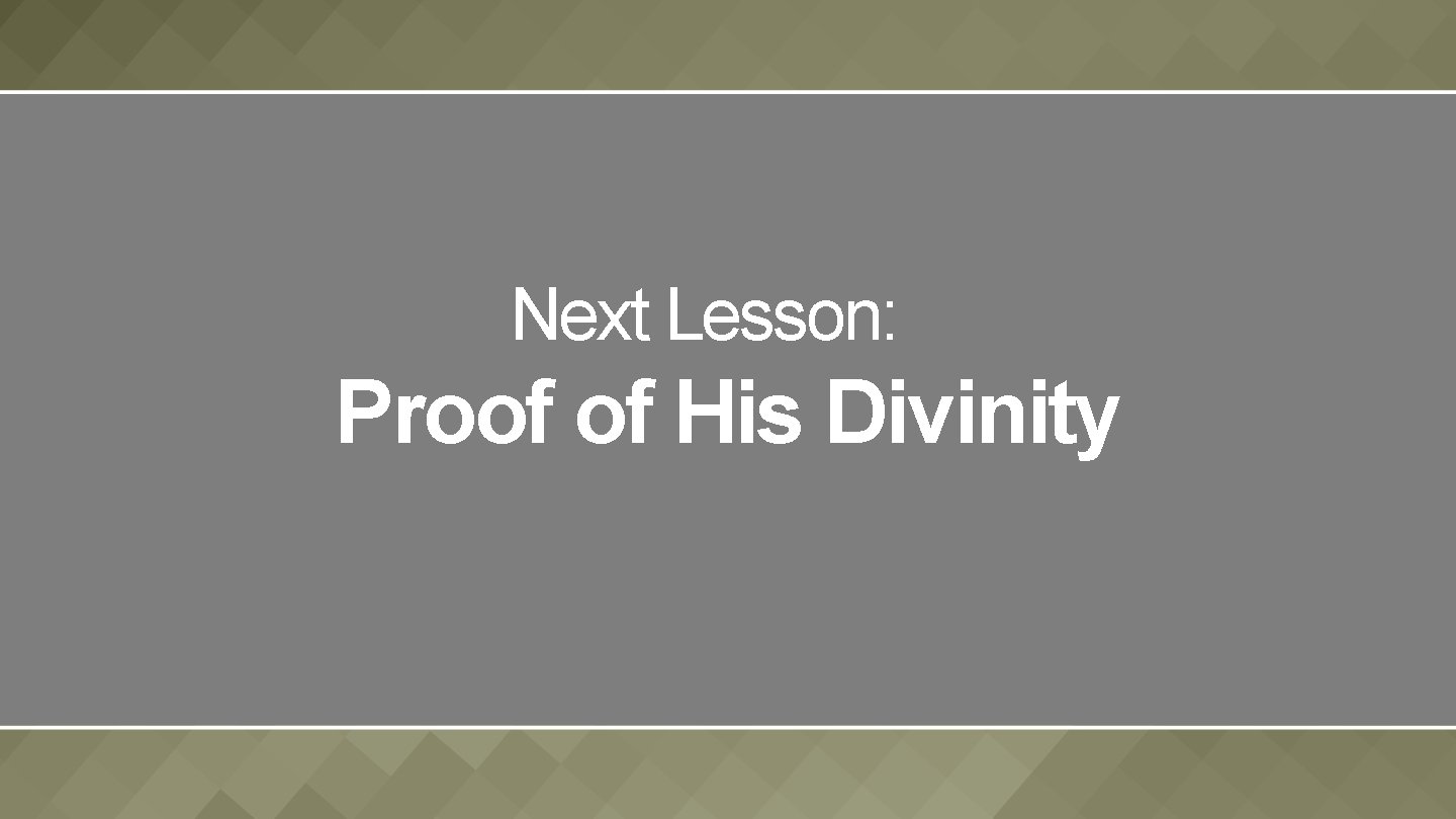 Next Lesson: Proof of His Divinity 