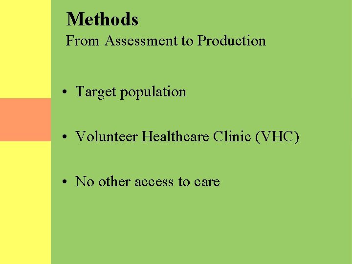  Methods From Assessment to Production • Target population • Volunteer Healthcare Clinic (VHC)