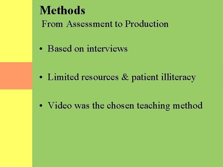 Methods From Assessment to Production • Based on interviews • Limited resources & patient