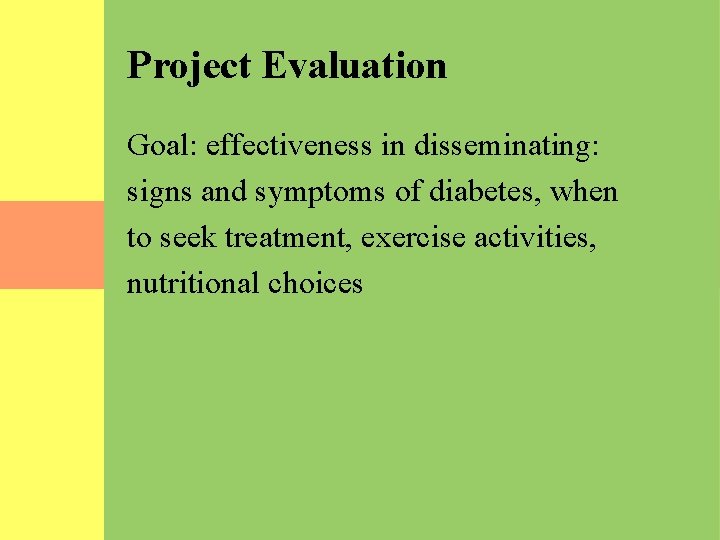 Project Evaluation Goal: effectiveness in disseminating: signs and symptoms of diabetes, when to seek