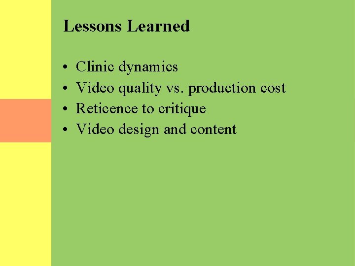 Lessons Learned • • Clinic dynamics Video quality vs. production cost Reticence to critique