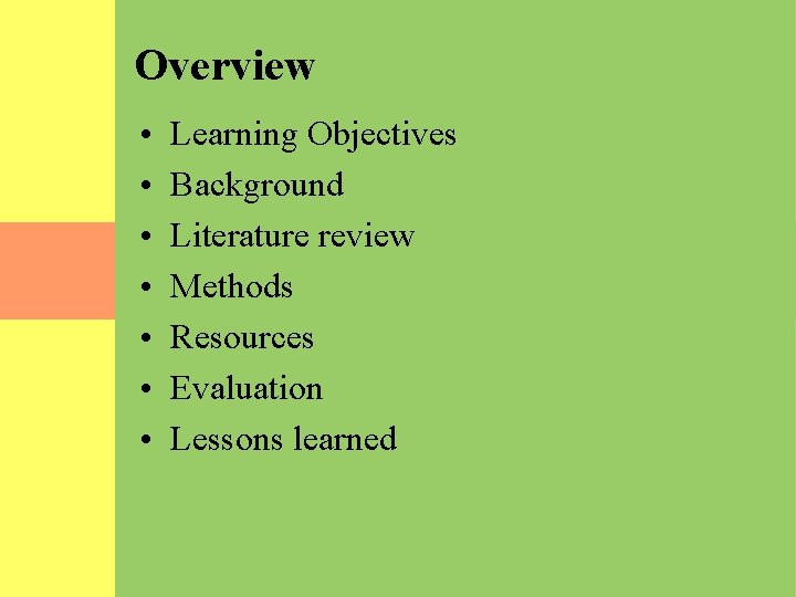 Overview • • Learning Objectives Background Literature review Methods Resources Evaluation Lessons learned 